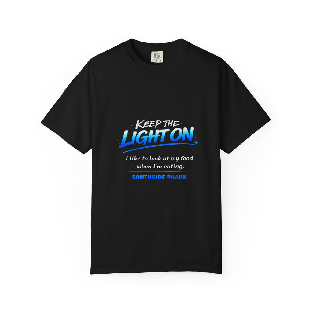 T-Shirt — "Keep the Light On. I like to look at my food when I’m eating." Graphic Tee (Southside Park)