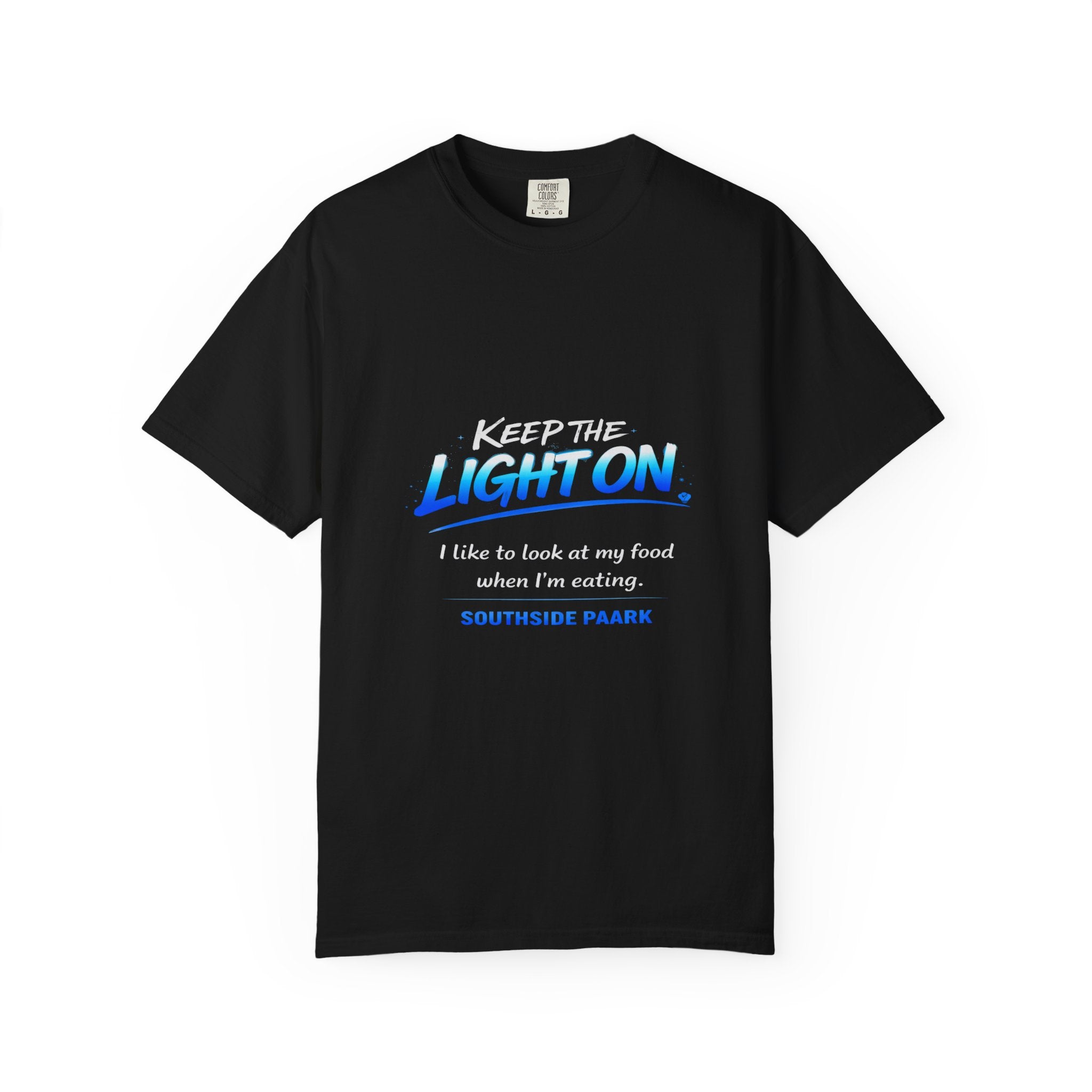 T-Shirt — "Keep the Light On. I like to look at my food when I’m eating." Graphic Tee (Southside Park)