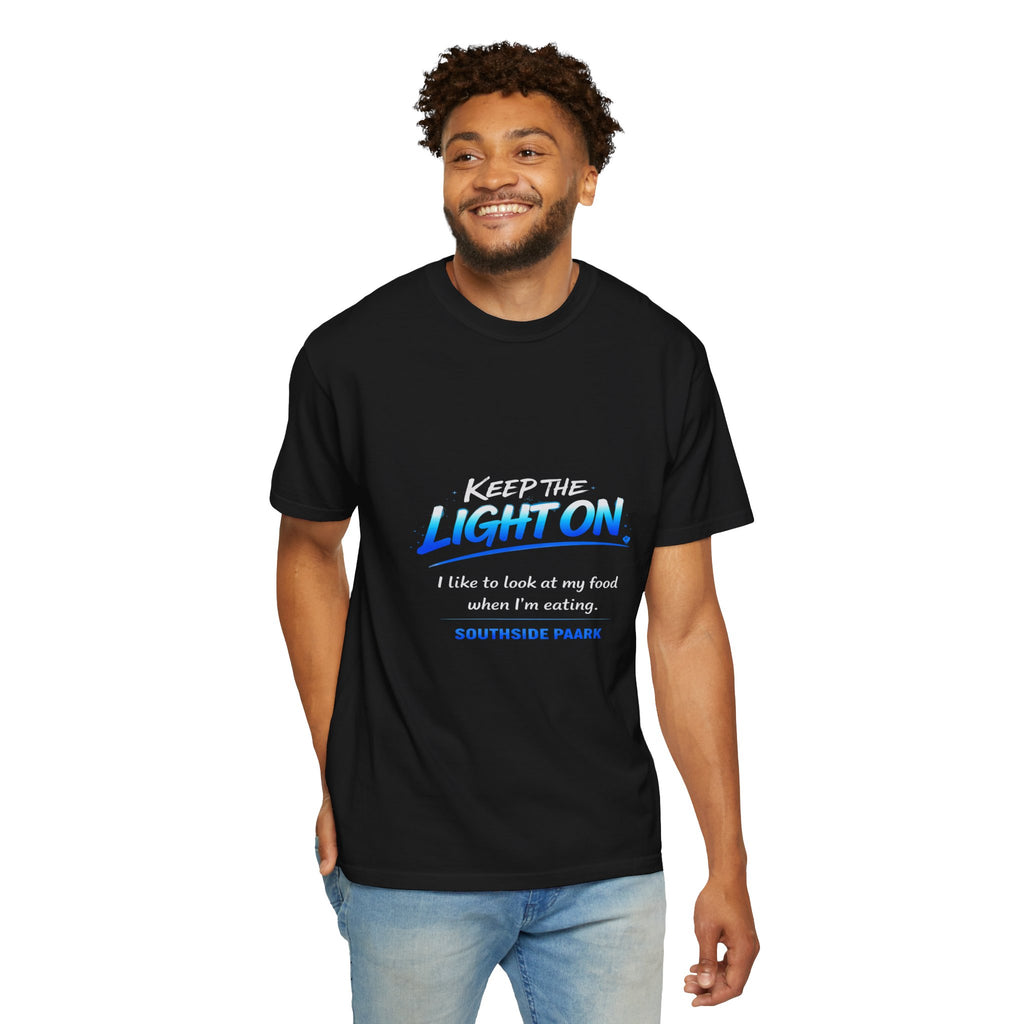 T-Shirt — "Keep the Light On. I like to look at my food when I’m eating." Graphic Tee (Southside Park)